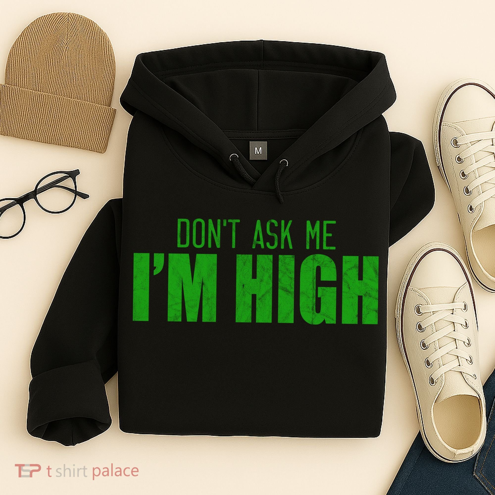 Dont Ask Me Im High  Hoodie