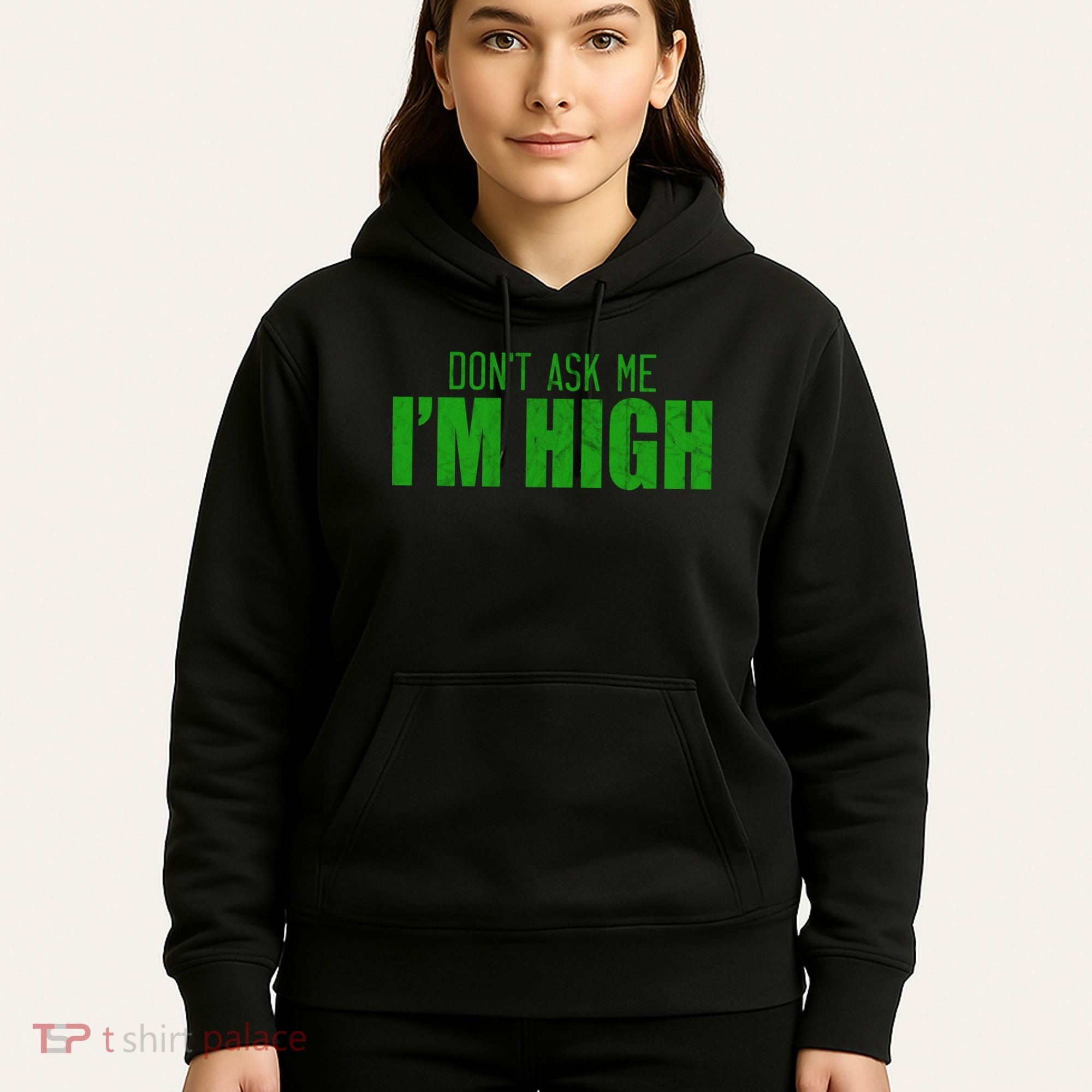 Dont Ask Me Im High  Hoodie