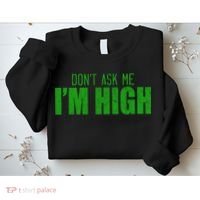 Dont Ask Me Im High  Sweatshirt thumb 2