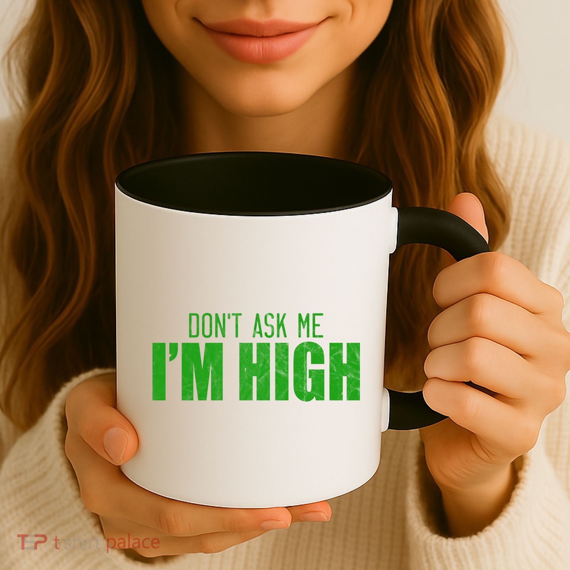 Dont Ask Me Im High  Coffee Mug