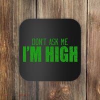 Dont Ask Me Im High  Coaster thumb 0