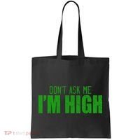 Dont Ask Me Im High  Tote Bag thumb 0