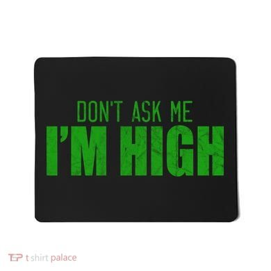 Dont Ask Me Im High  Mousepad