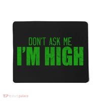 Dont Ask Me Im High  Mousepad thumb 0