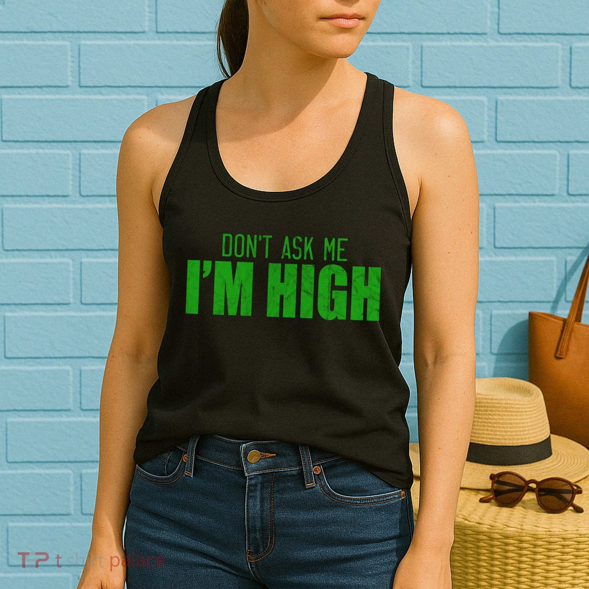 Dont Ask Me Im High  Women's Tank Top