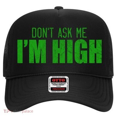 Dont Ask Me Im High  Hat