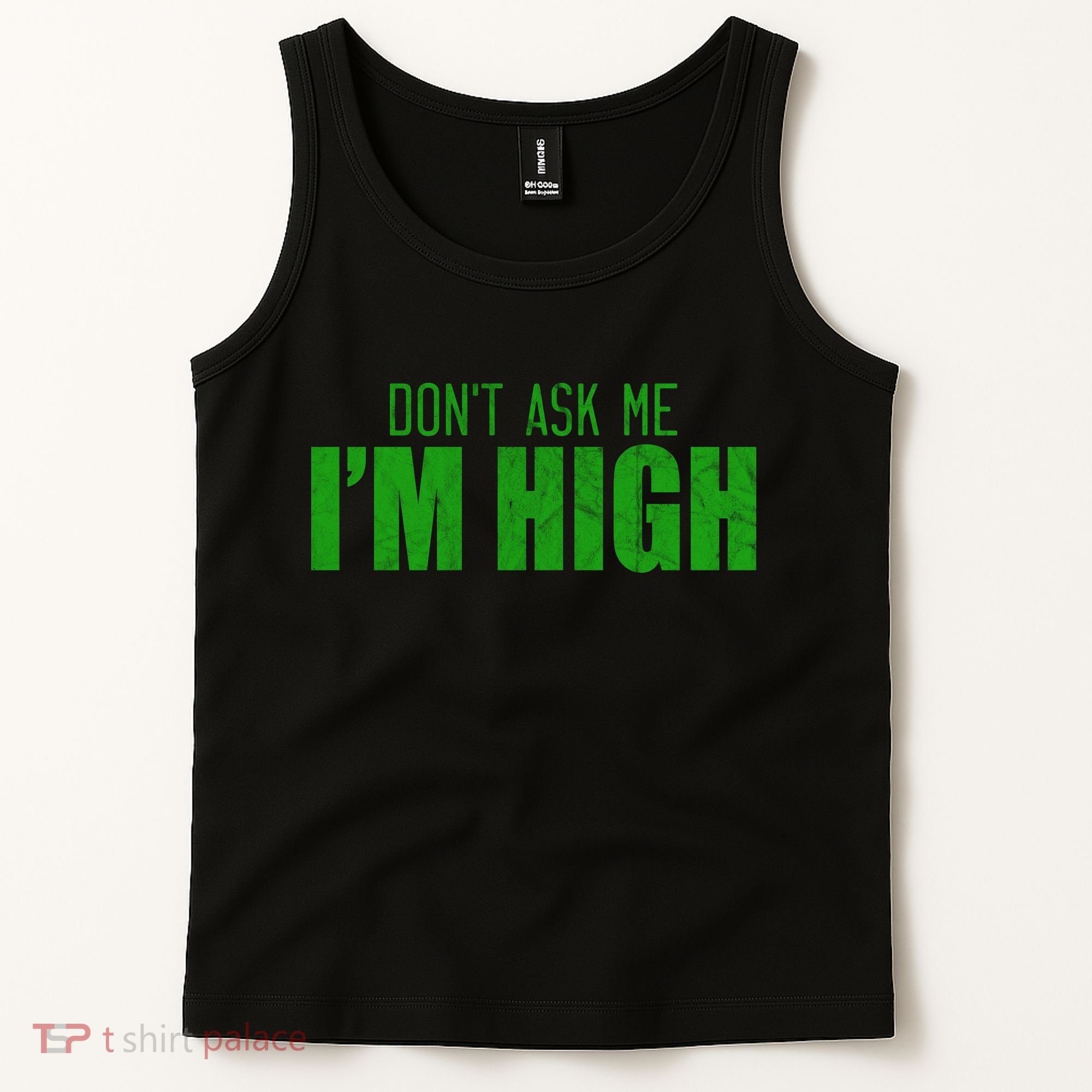 Dont Ask Me Im High  Tank Top