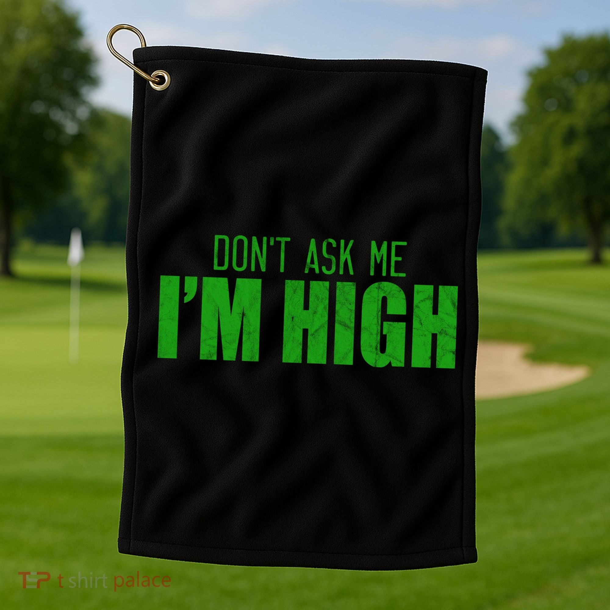 Dont Ask Me Im High  Golf Towel