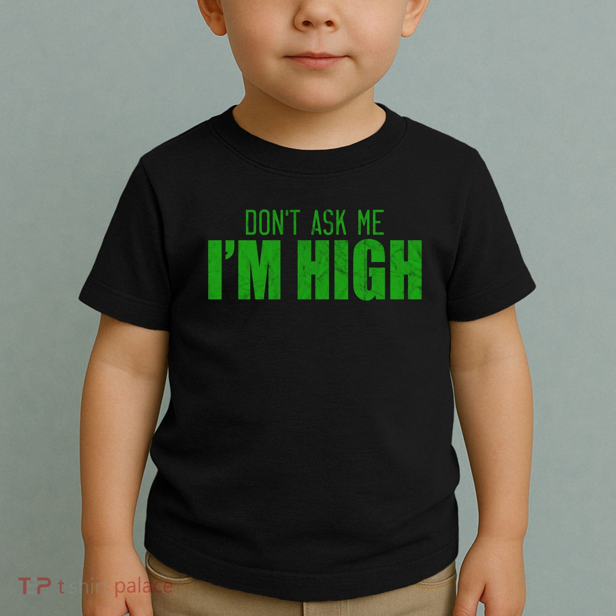 Dont Ask Me Im High  Toddler T-Shirt