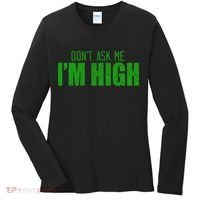 Dont Ask Me Im High  Women's Long Sleeve Shirt thumb 0