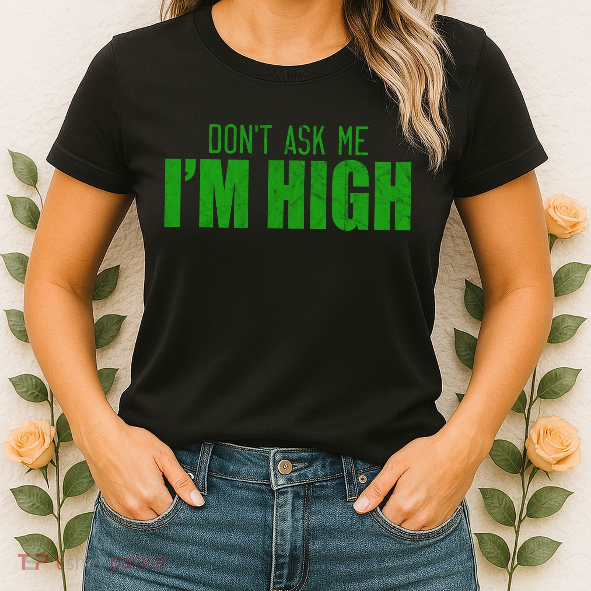 Dont Ask Me Im High  Women's T-Shirt