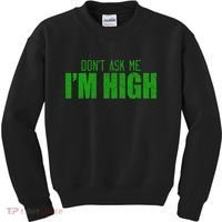 Dont Ask Me Im High  Kids Sweatshirt thumb 0