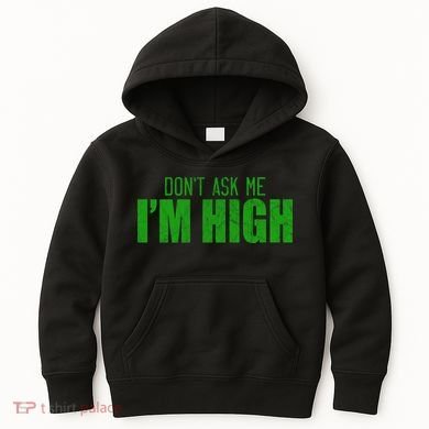 Dont Ask Me Im High  Kids Hoodie