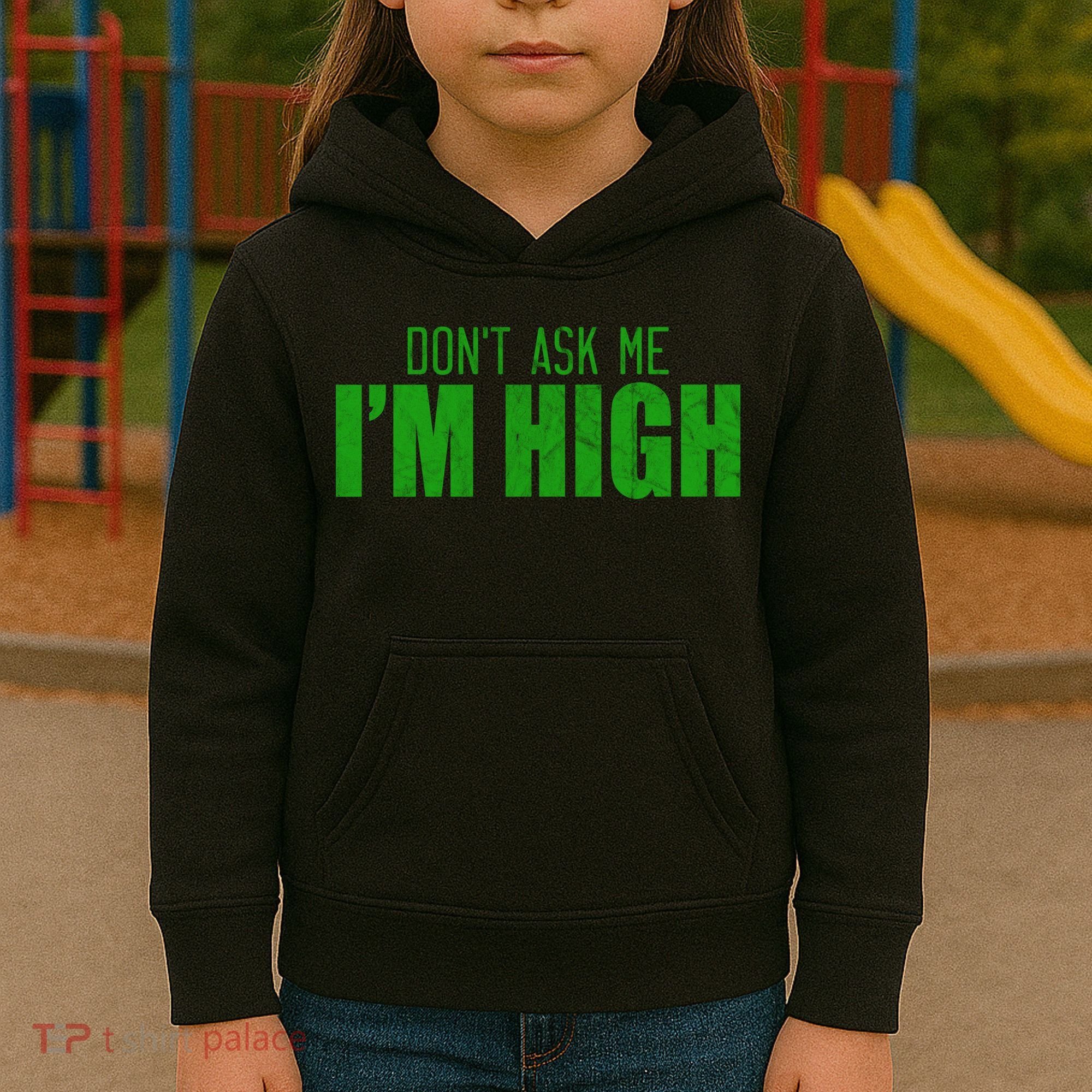 Dont Ask Me Im High  Kids Hoodie
