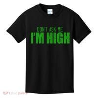 Dont Ask Me Im High  Kids T-Shirt thumb 0