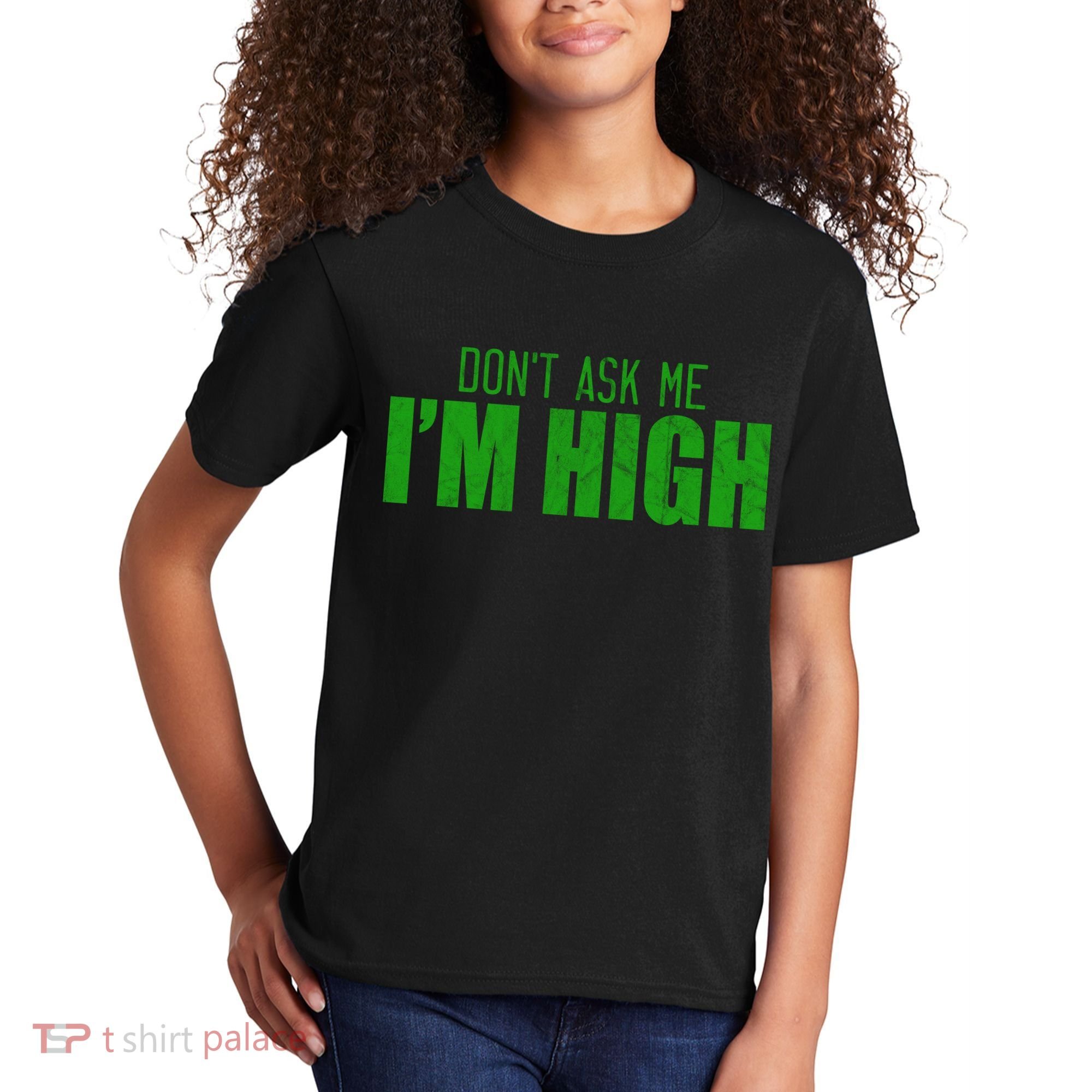 Dont Ask Me Im High  Kids T-Shirt