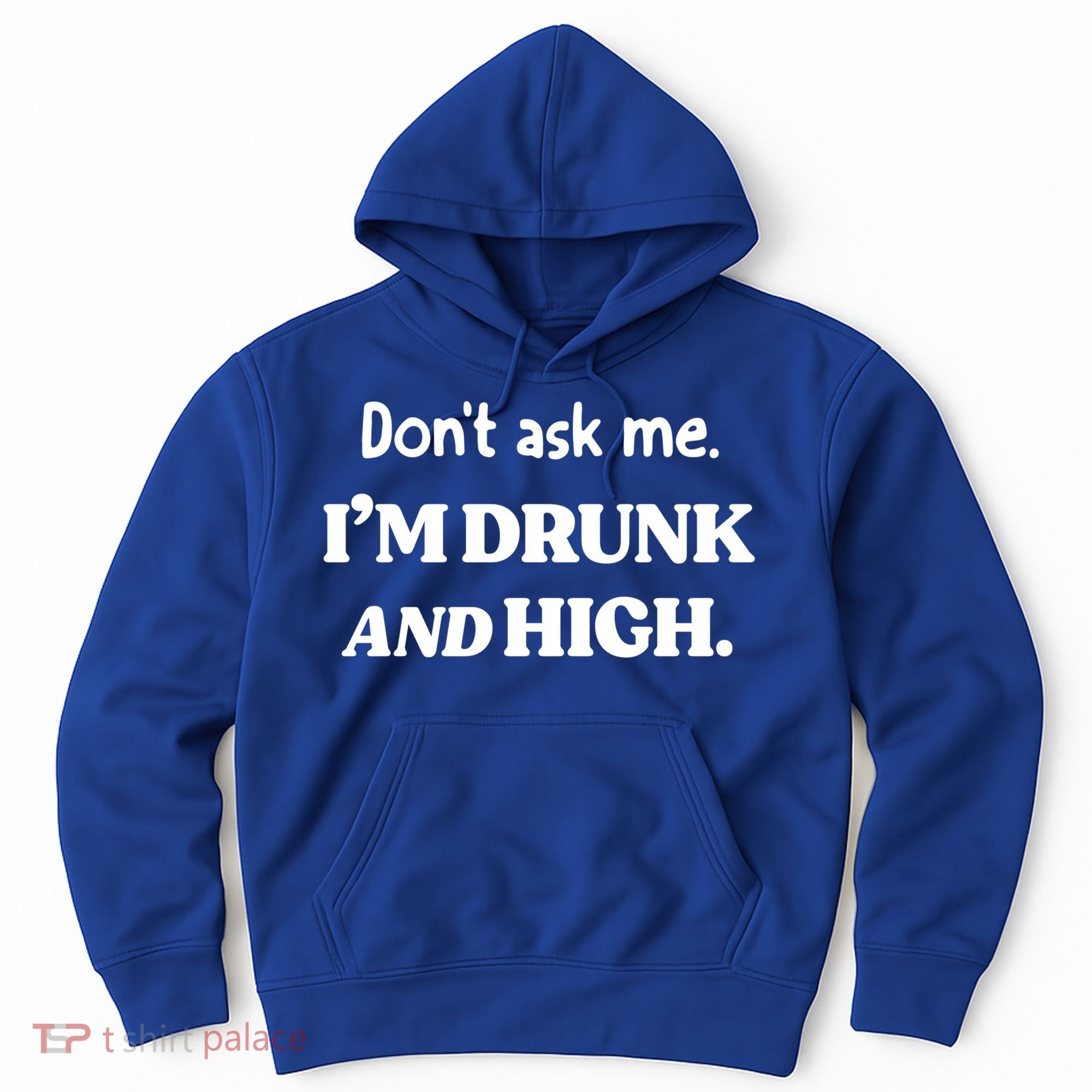 Don't Ask Me I'm Drunk And High Cool Gift Hoodie