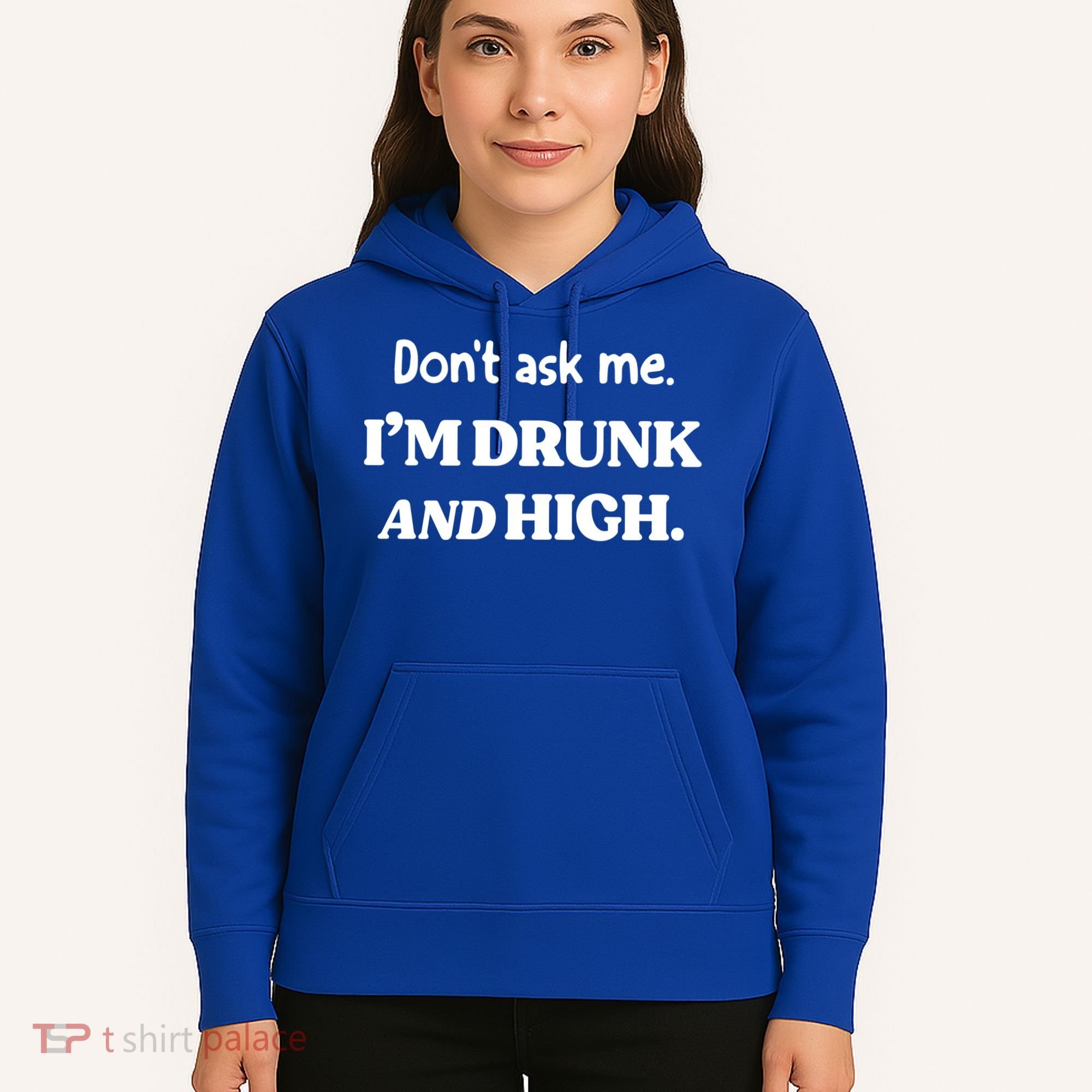 Don't Ask Me I'm Drunk And High Cool Gift Hoodie