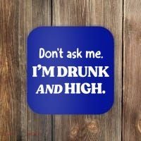 Don't Ask Me I'm Drunk And High Cool Gift Coaster thumb 0
