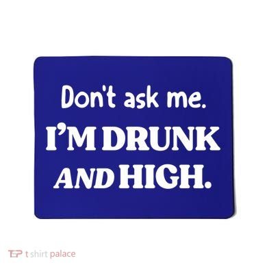 Don't Ask Me I'm Drunk And High Cool Gift Mousepad