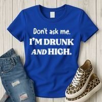 Don't Ask Me I'm Drunk And High Cool Gift Women's T-Shirt thumb 3