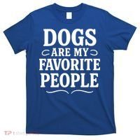 Dogs Are My Favorite People Funny Dog Meme T-Shirt thumb 0