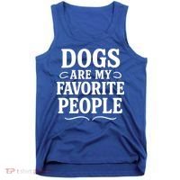 Dogs Are My Favorite People Funny Dog Meme Tank Top thumb 0