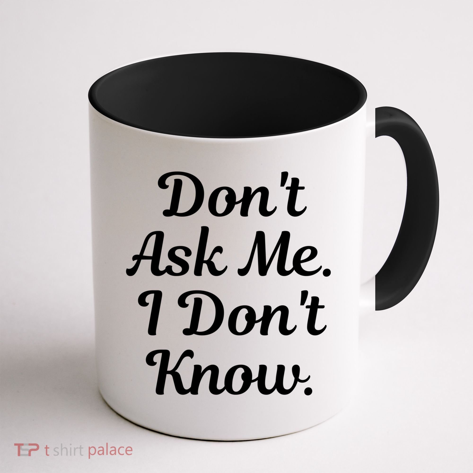 Don't Ask Me I Don't Know Funny Mom Gift Coffee Mug