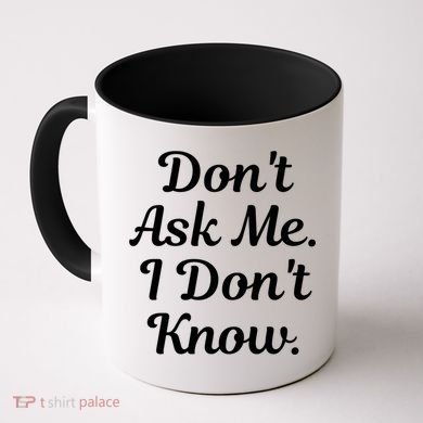 Don't Ask Me I Don't Know Funny Mom Gift Coffee Mug