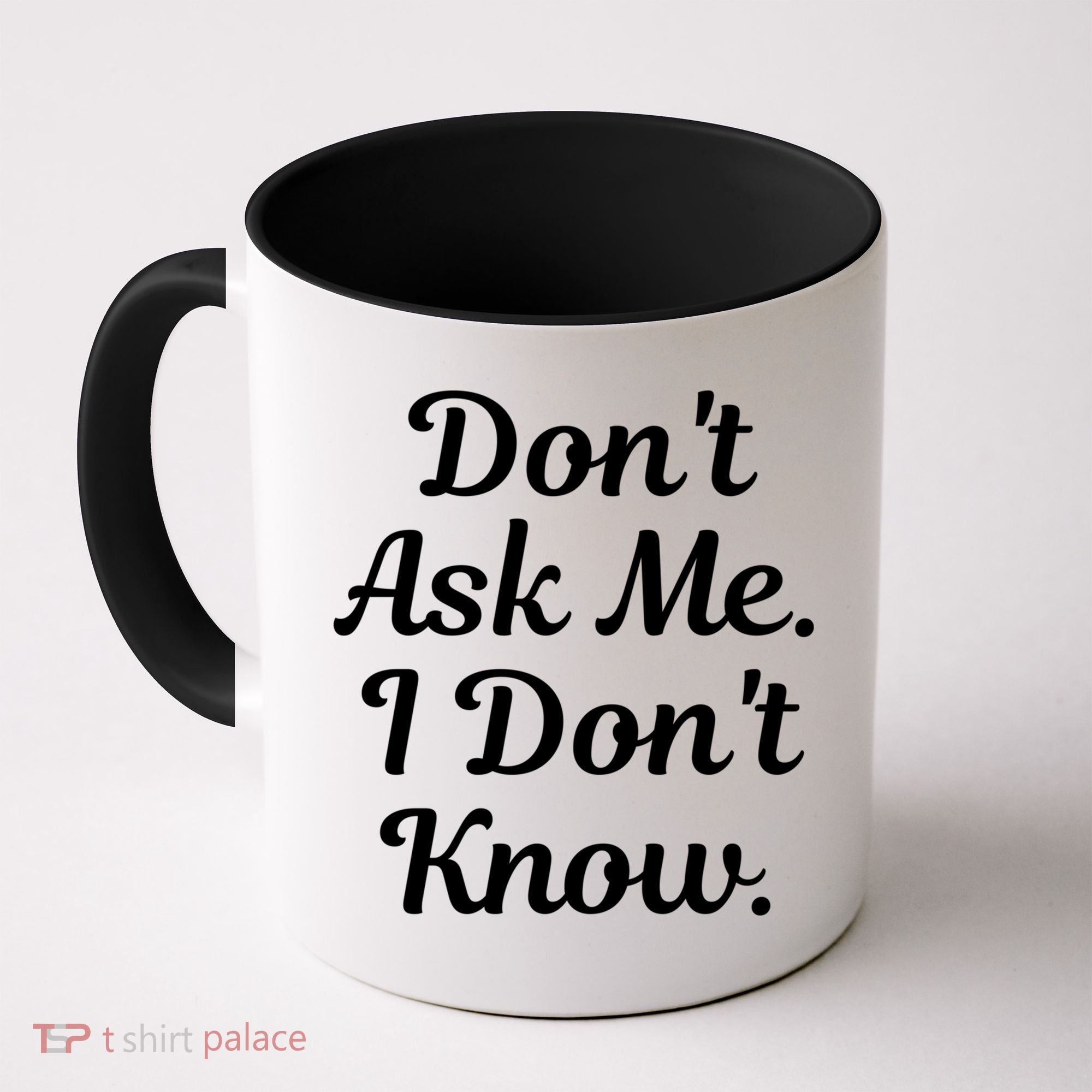 Don't Ask Me I Don't Know Funny Mom Gift Coffee Mug