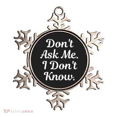 Don't Ask Me I Don't Know Funny Mom Gift Ornament