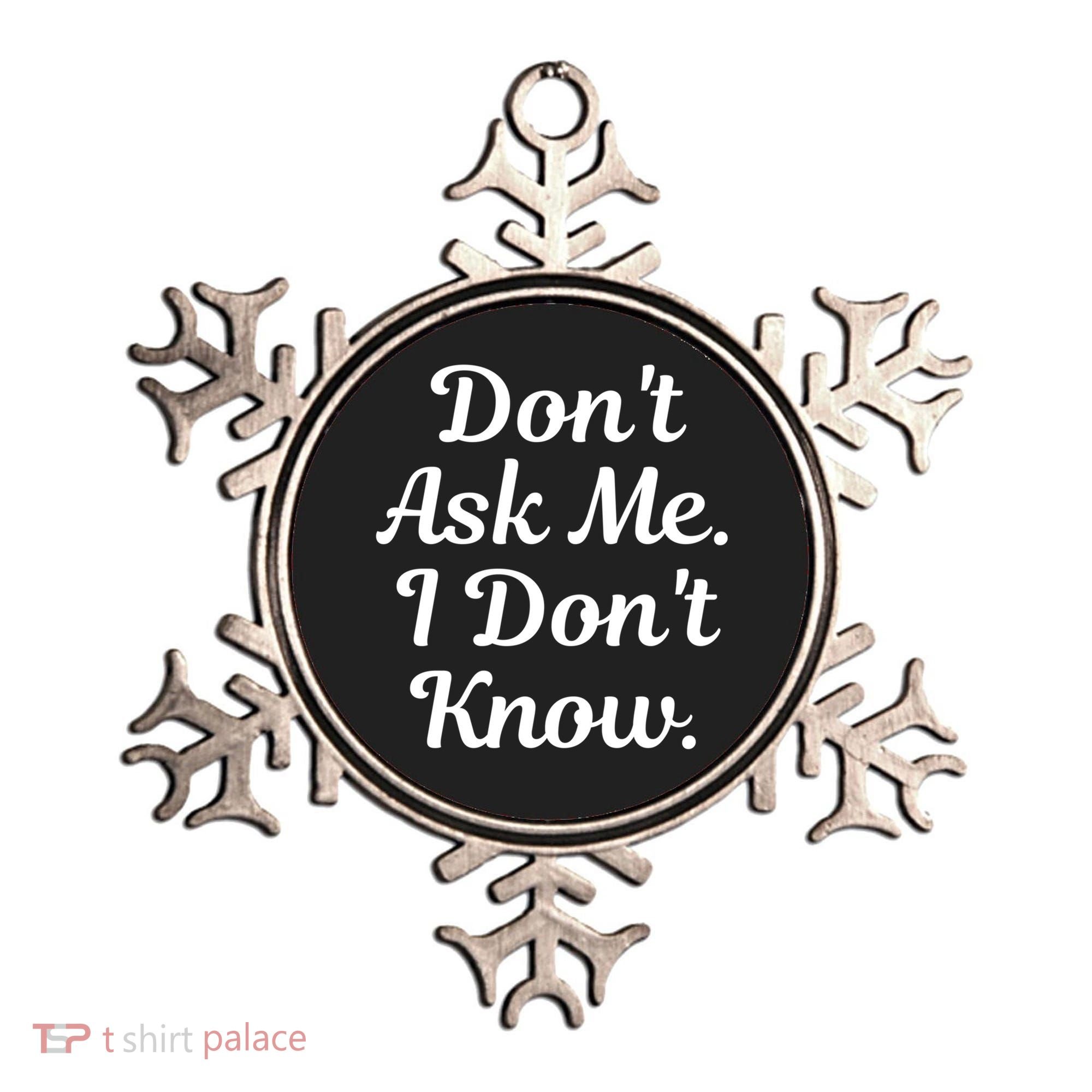 Don't Ask Me I Don't Know Funny Mom Gift Ornament