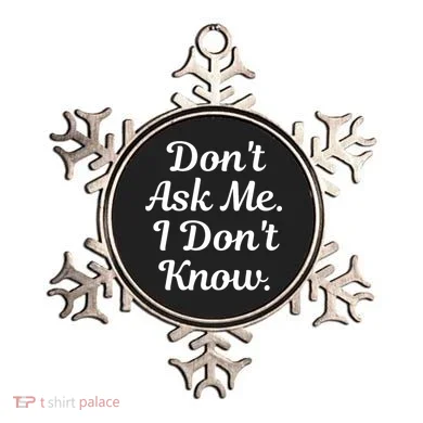 Don't Ask Me I Don't Know Funny Mom Gift Ornament
