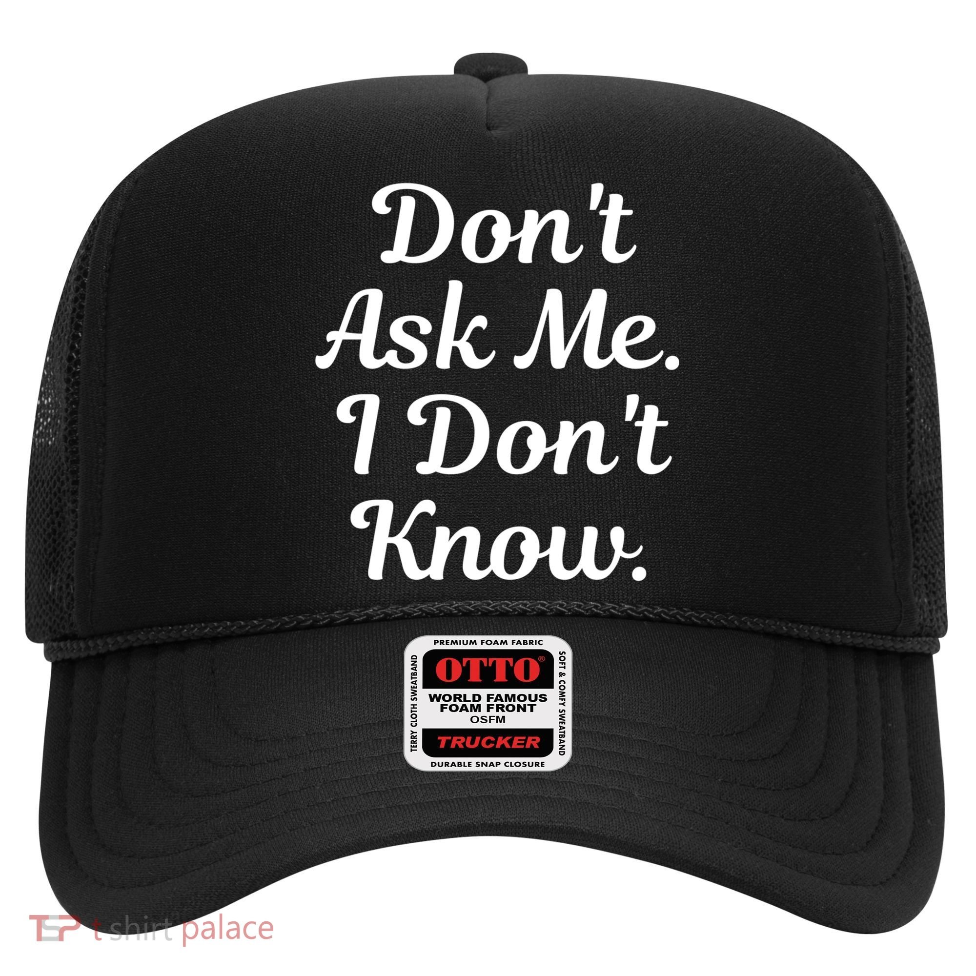 Don't Ask Me I Don't Know Funny Mom Gift Hat