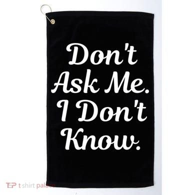 Don't Ask Me I Don't Know Funny Mom Gift Golf Towel