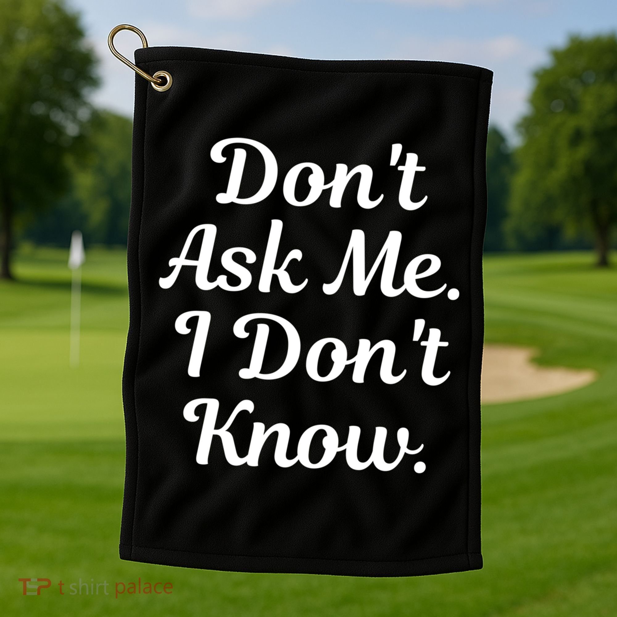 Don't Ask Me I Don't Know Funny Mom Gift Golf Towel