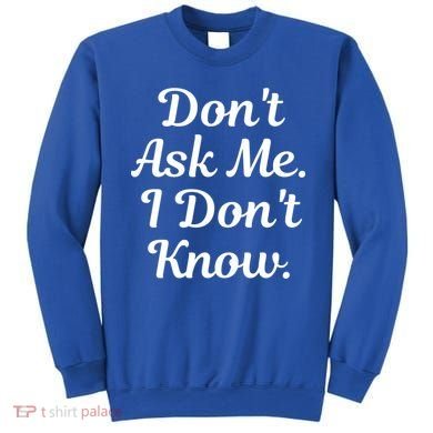 Don't Ask Me I Don't Know Funny Mom Gift Sweatshirt