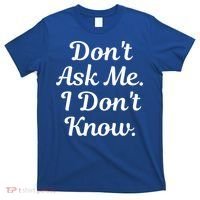 Don't Ask Me I Don't Know Funny Mom Gift T-Shirt thumb 0
