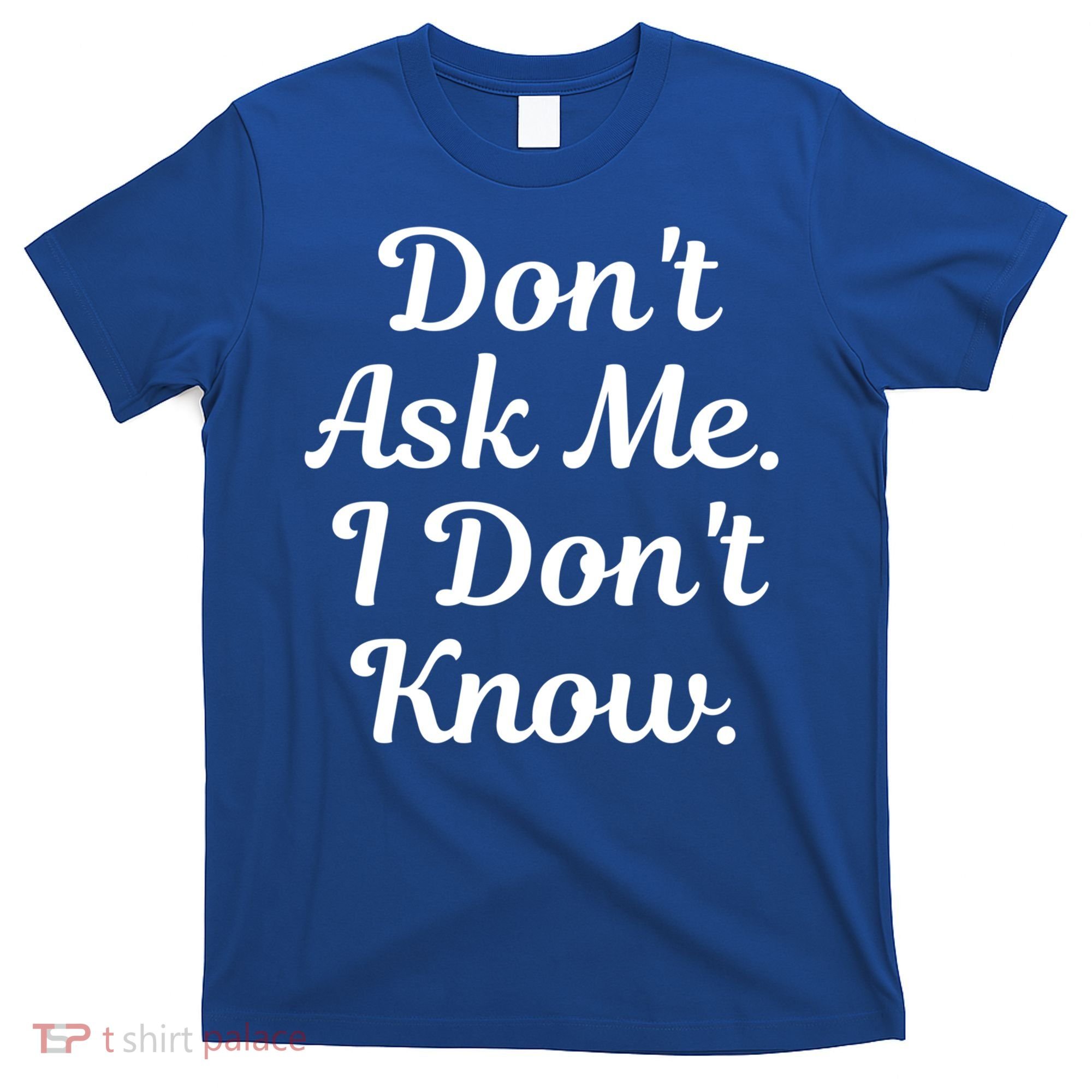 Don't Ask Me I Don't Know Funny Mom Gift T-Shirt
