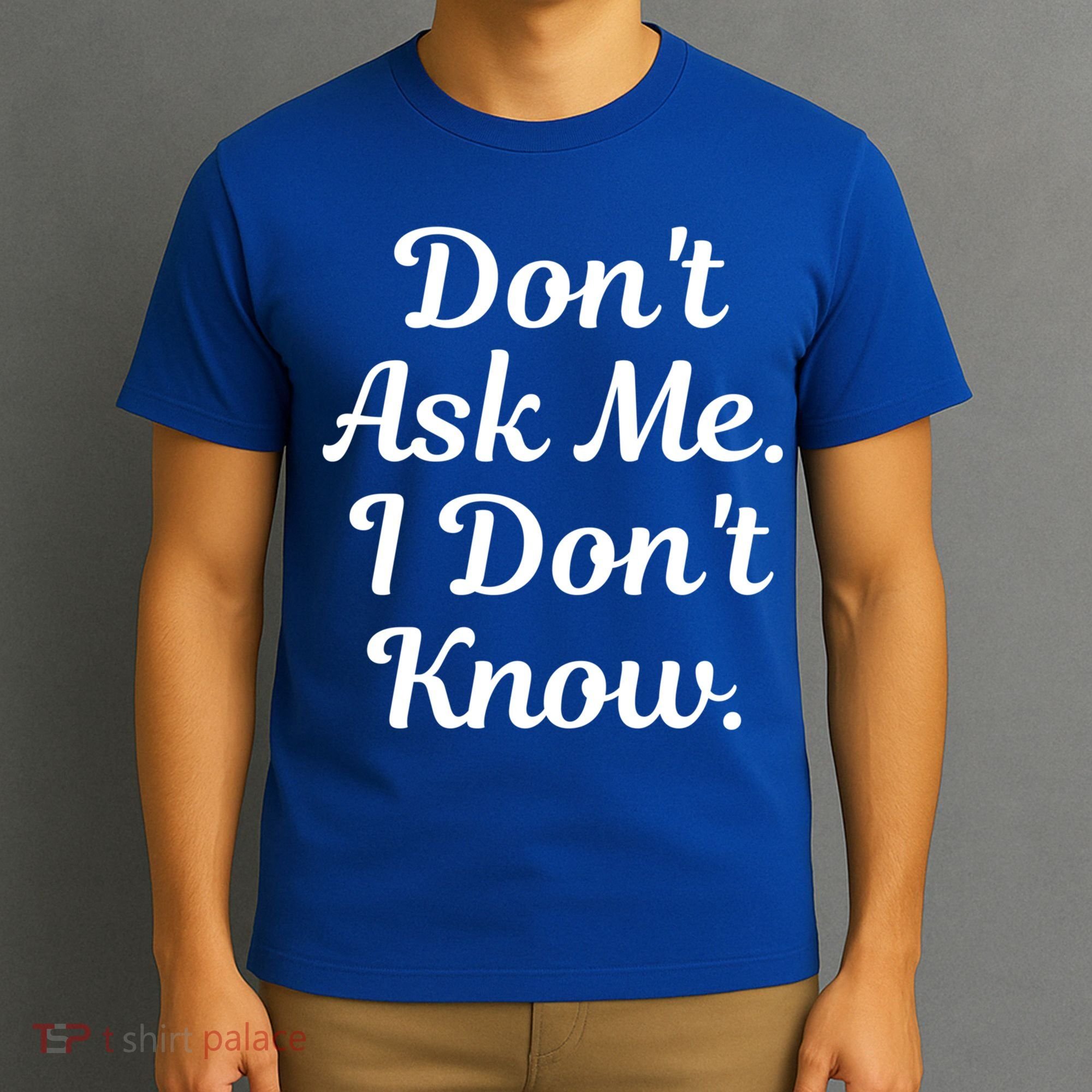 Don't Ask Me I Don't Know Funny Mom Gift T-Shirt