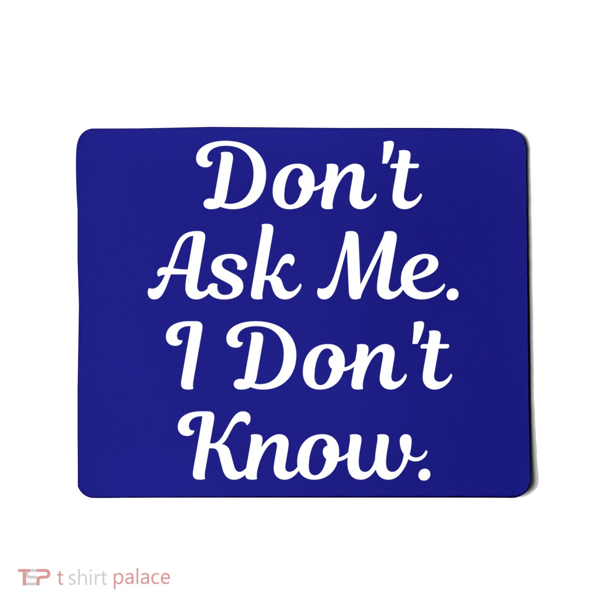 Don't Ask Me I Don't Know Funny Mom Gift Mousepad