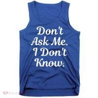 Don't Ask Me I Don't Know Funny Mom Gift Tank Top thumb 0