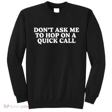 DonT Ask Me To Hop On A Quick Call Sweatshirt