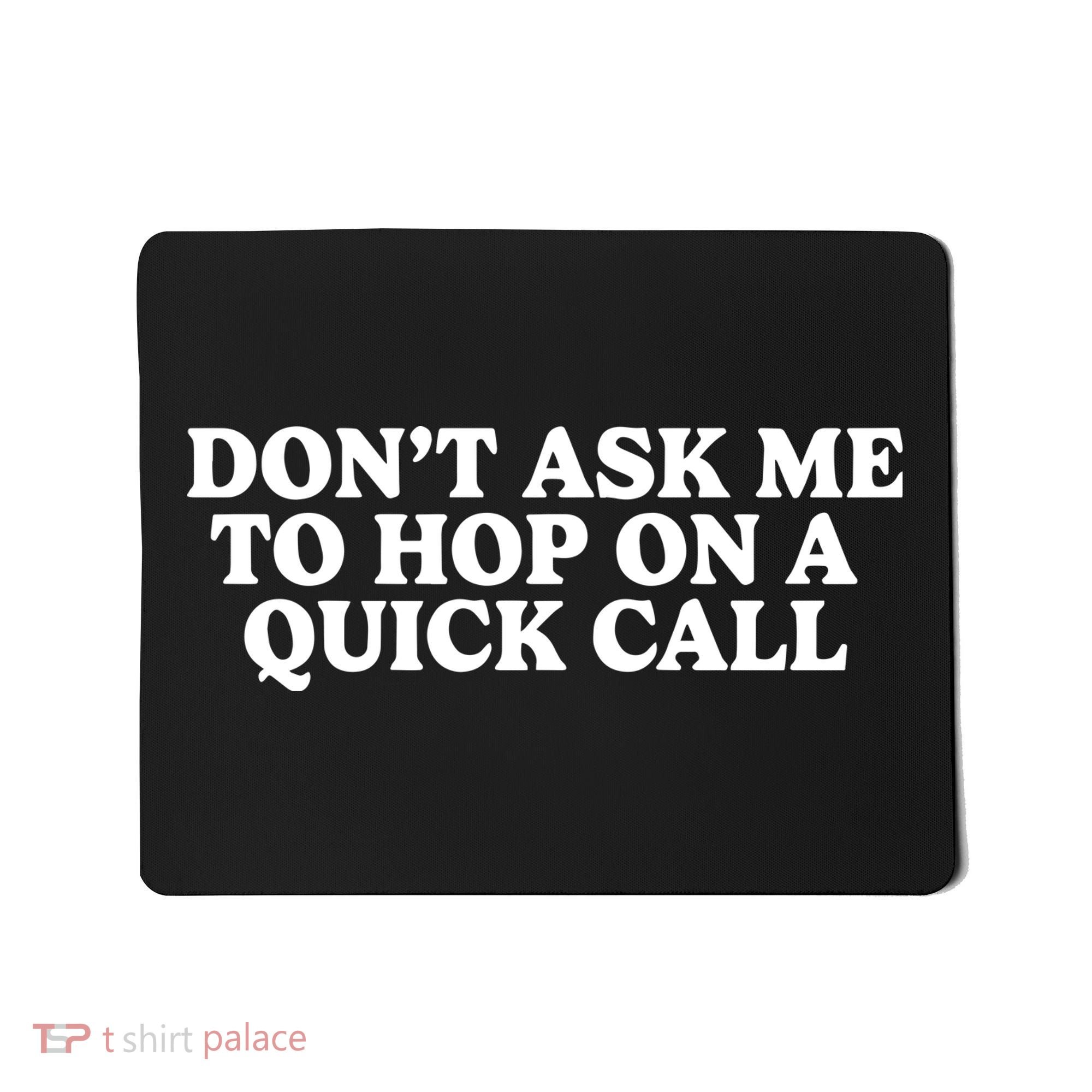 DonT Ask Me To Hop On A Quick Call Mousepad