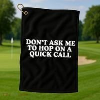 DonT Ask Me To Hop On A Quick Call Golf Towel thumb 1