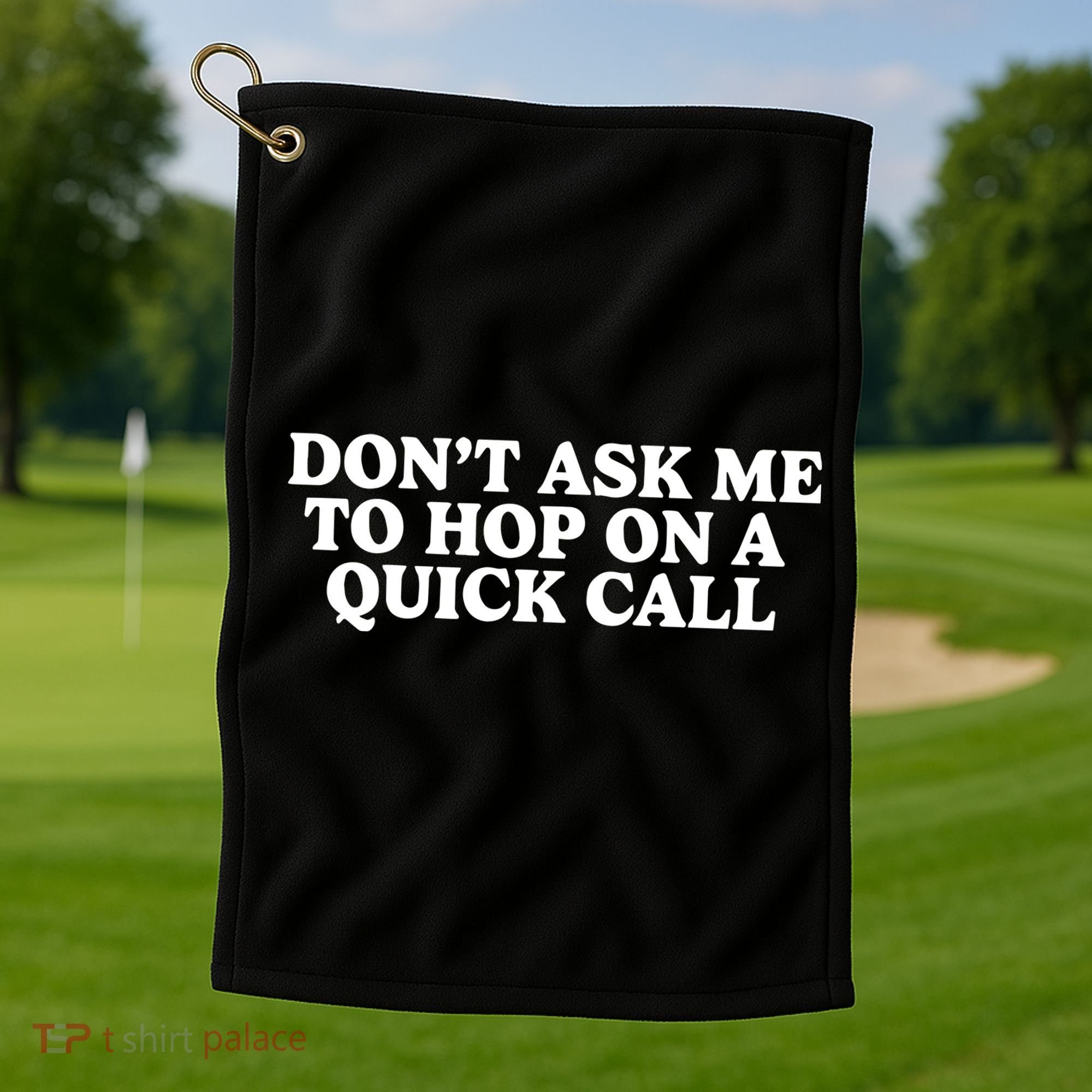 DonT Ask Me To Hop On A Quick Call Golf Towel