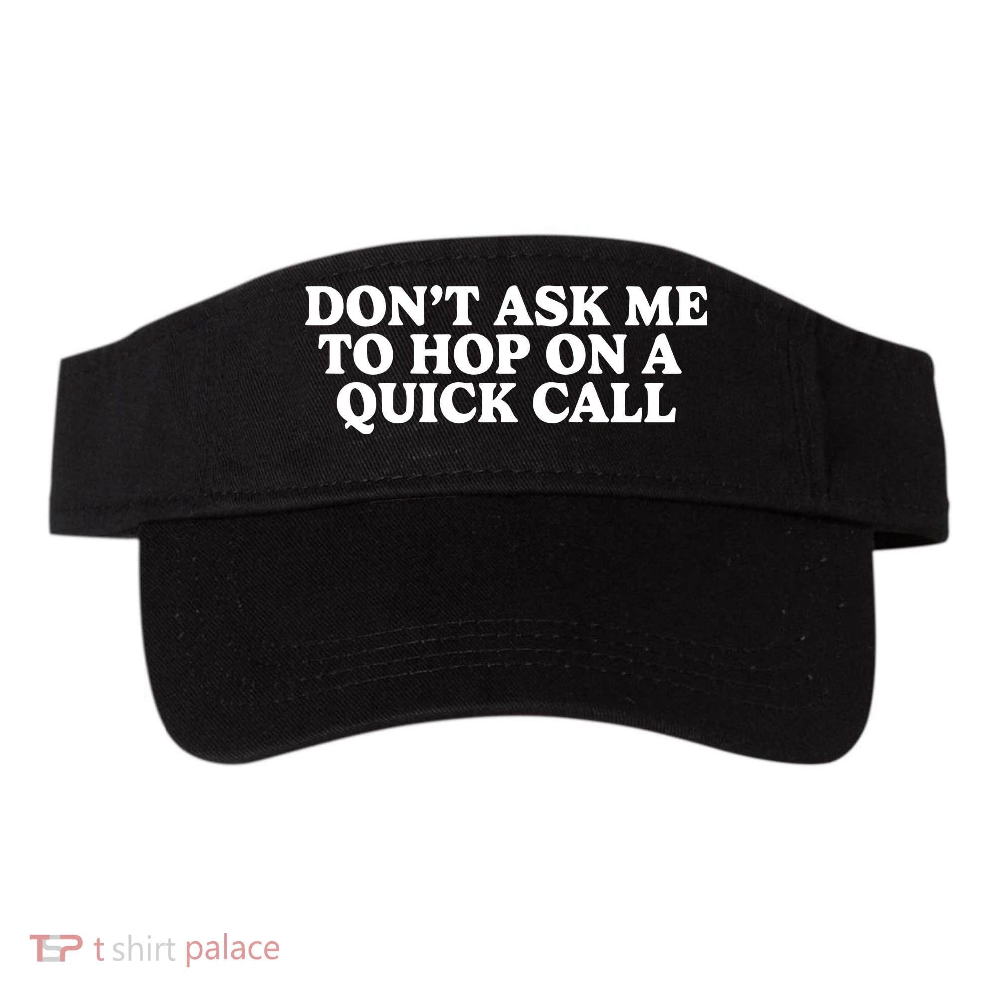 DonT Ask Me To Hop On A Quick Call Visor