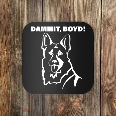 Dammit Boyd! Coaster