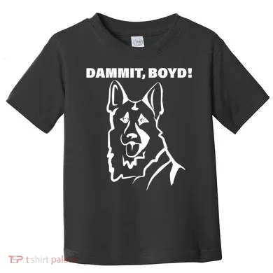 Dammit Boyd! Toddler T-Shirt