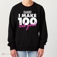 Damn! I Make 100 Look Good Birthday Women's Sweatshirt thumb 0